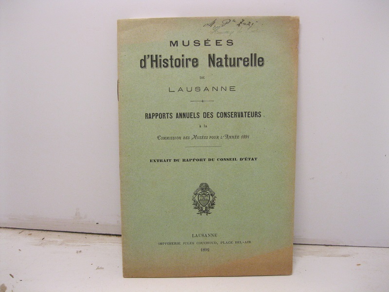 Musées d'Hisoire Naturelle de Lausanne. Rapports annuels des conservateurs a la Commission des Musees pour l'année 1891. Extrait du rapport du conseil d'etat